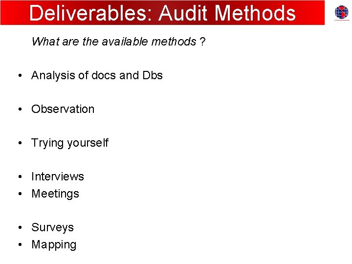 Deliverables: Audit Methods What are the available methods ? • Analysis of docs and