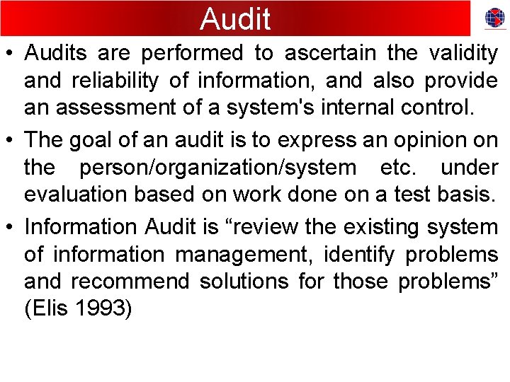 Audit • Audits are performed to ascertain the validity and reliability of information, and