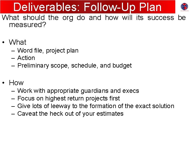 Deliverables: Follow-Up Plan What should the org do and how will its success be