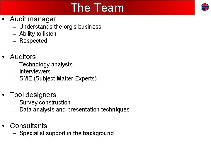 The Team • Audit manager – Understands the org’s business – Ability to listen