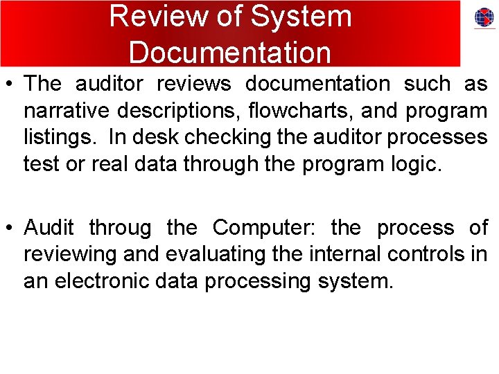Review of System Documentation • The auditor reviews documentation such as narrative descriptions, flowcharts,