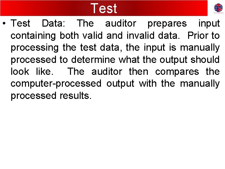 Test • Test Data: The auditor prepares input containing both valid and invalid data.