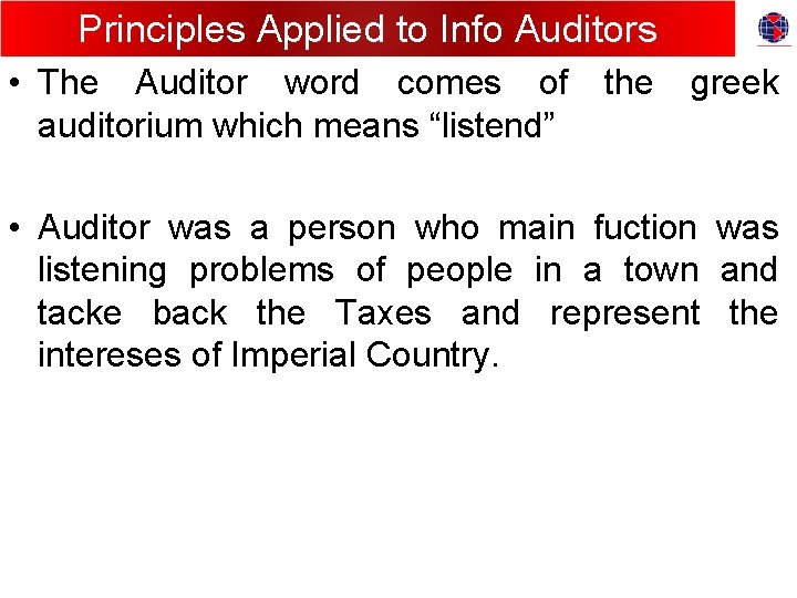 Principles Applied to Info Auditors • The Auditor word comes of auditorium which means