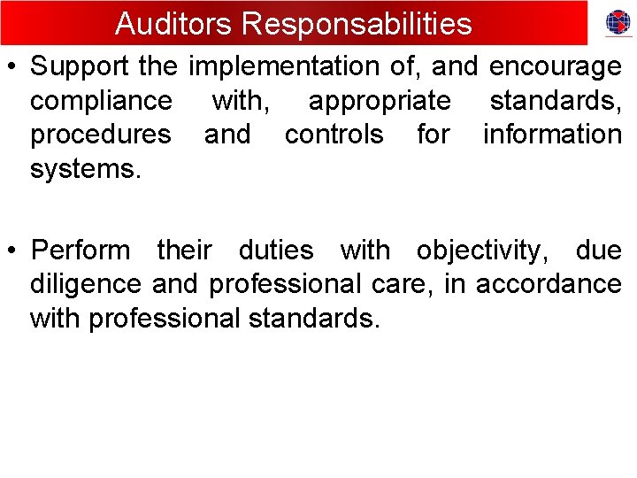 Auditors Responsabilities • Support the implementation of, and encourage compliance with, appropriate standards, procedures