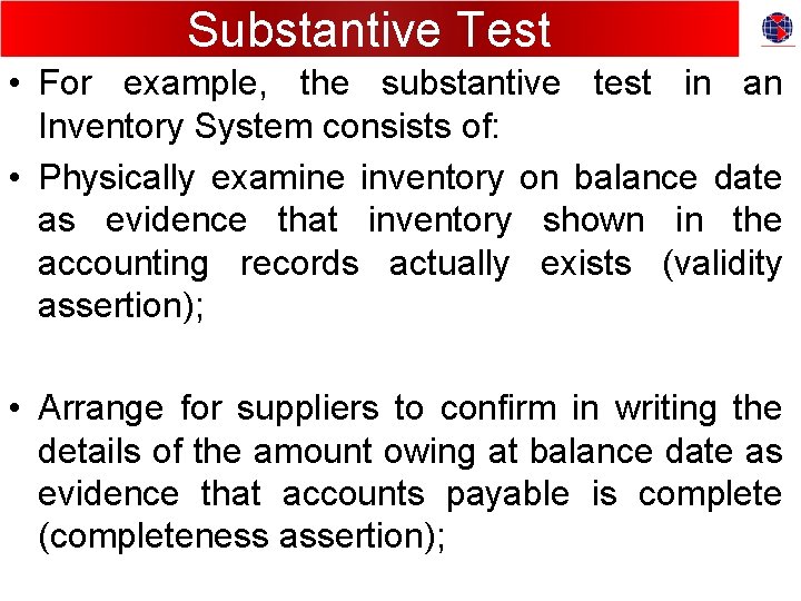 Substantive Test • For example, the substantive test in an Inventory System consists of:
