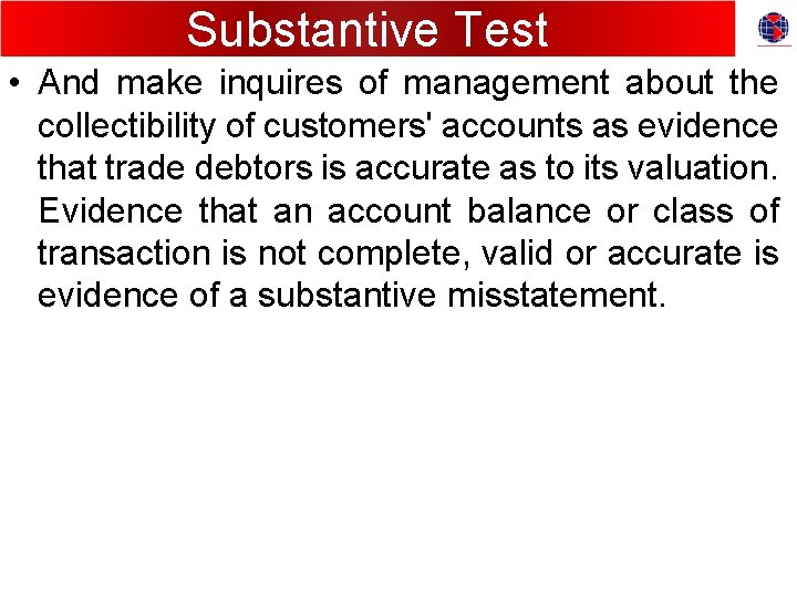 Substantive Test • And make inquires of management about the collectibility of customers' accounts