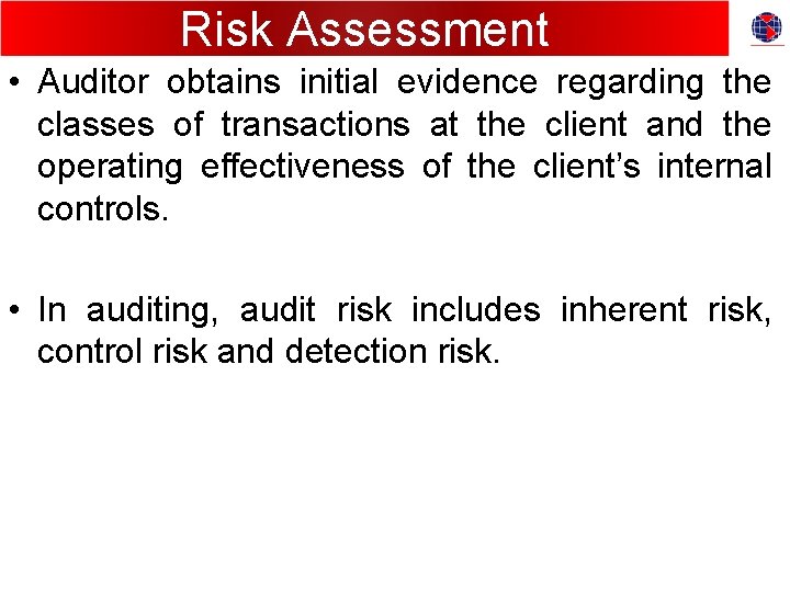 Risk Assessment • Auditor obtains initial evidence regarding the classes of transactions at the