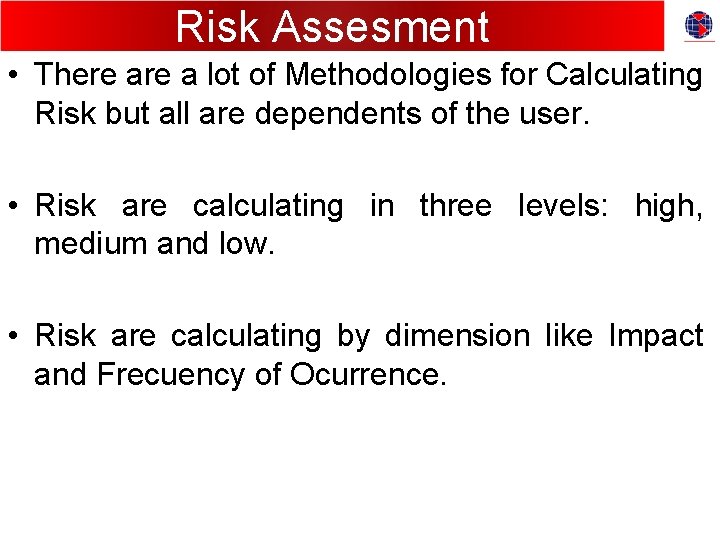Risk Assesment • There a lot of Methodologies for Calculating Risk but all are
