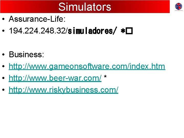 Simulators • Assurance-Life: • 194. 224. 248. 32/simuladores/ *� • • Business: http: //www.