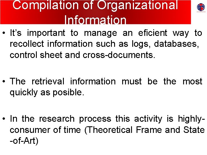 Compilation of Organizational Information • It’s important to manage an eficient way to recollect