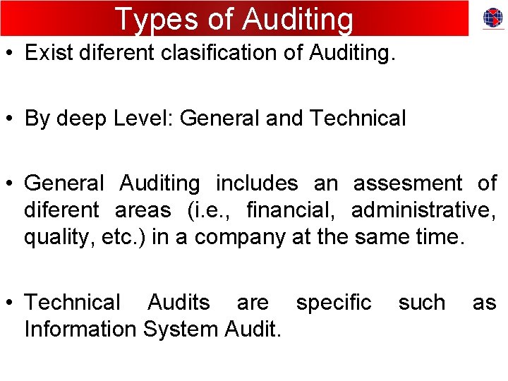 Types of Auditing • Exist diferent clasification of Auditing. • By deep Level: General