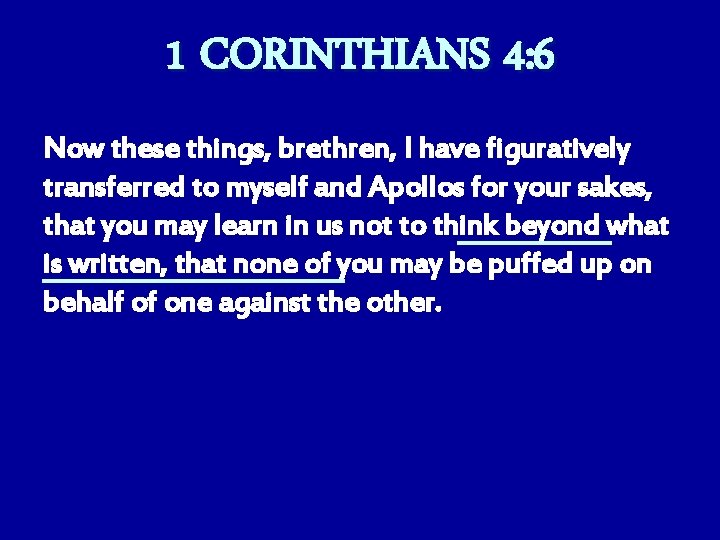 1 CORINTHIANS 4: 6 Now these things, brethren, I have figuratively transferred to myself