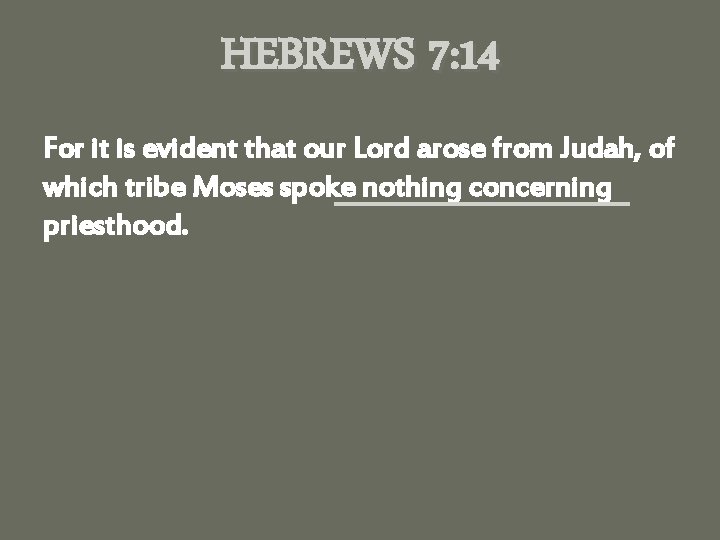 HEBREWS 7: 14 For it is evident that our Lord arose from Judah, of