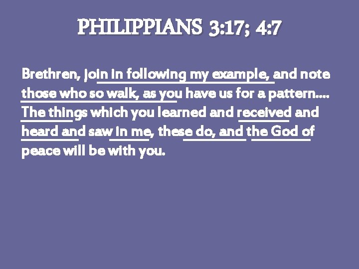 PHILIPPIANS 3: 17; 4: 7 Brethren, join in following my example, and note those