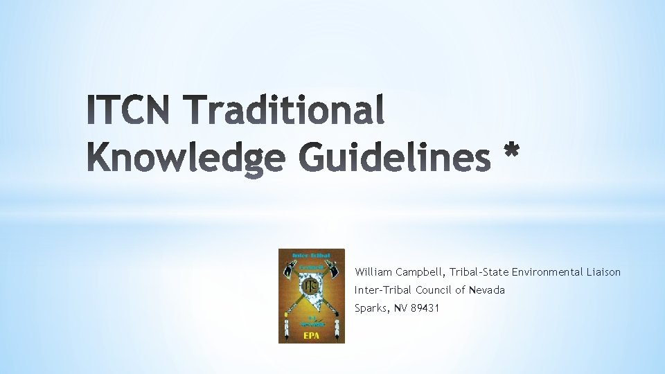 William Campbell, Tribal-State Environmental Liaison Inter-Tribal Council of Nevada Sparks, NV 89431 