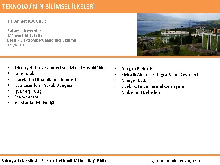 TEKNOLOJİNİN BİLİMSEL İLKELERİ Dr. Ahmet KÜÇÜKER Sakarya Üniversitesi Mühendislik Fakültesi Elektrik Elektronik Mühendisliği Bölümü