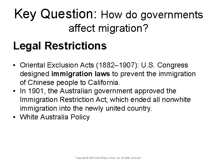 Key Question: How do governments affect migration? Legal Restrictions • Oriental Exclusion Acts (1882–