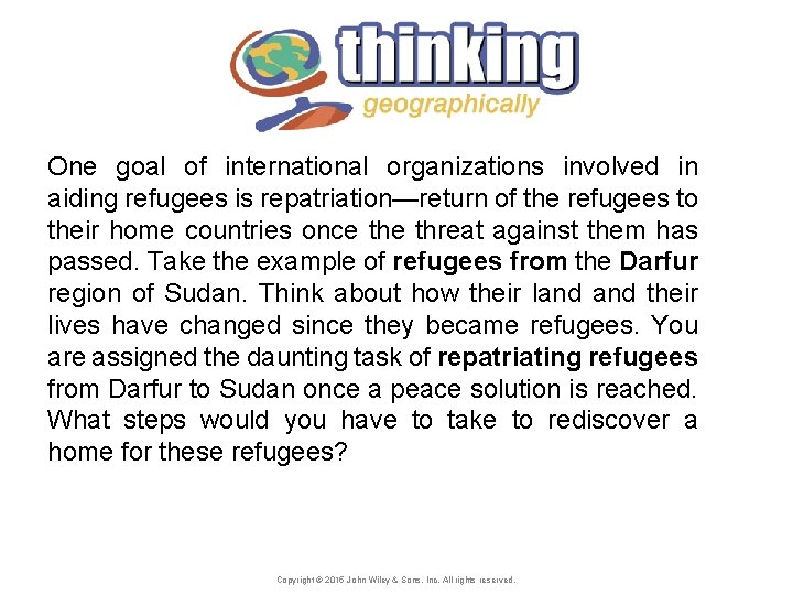 One goal of international organizations involved in aiding refugees is repatriation—return of the refugees