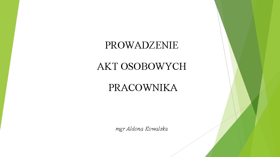 PROWADZENIE AKT OSOBOWYCH PRACOWNIKA mgr Aldona Kowalska 