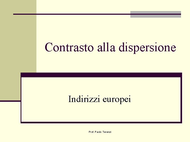 Contrasto alla dispersione Indirizzi europei Prof. Paolo Terenzi 