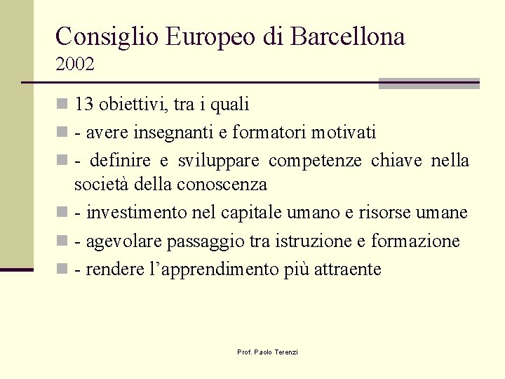 Consiglio Europeo di Barcellona 2002 n 13 obiettivi, tra i quali n - avere