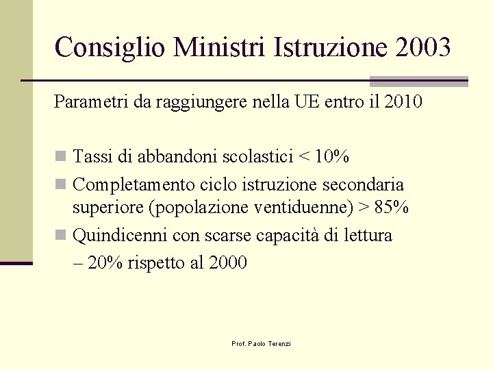 Consiglio Ministri Istruzione 2003 Parametri da raggiungere nella UE entro il 2010 n Tassi