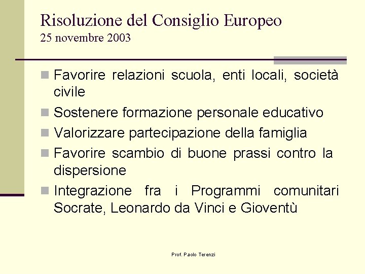 Risoluzione del Consiglio Europeo 25 novembre 2003 n Favorire relazioni scuola, enti locali, società