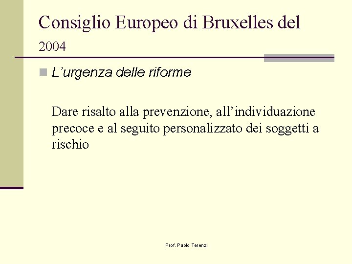 Consiglio Europeo di Bruxelles del 2004 n L’urgenza delle riforme Dare risalto alla prevenzione,