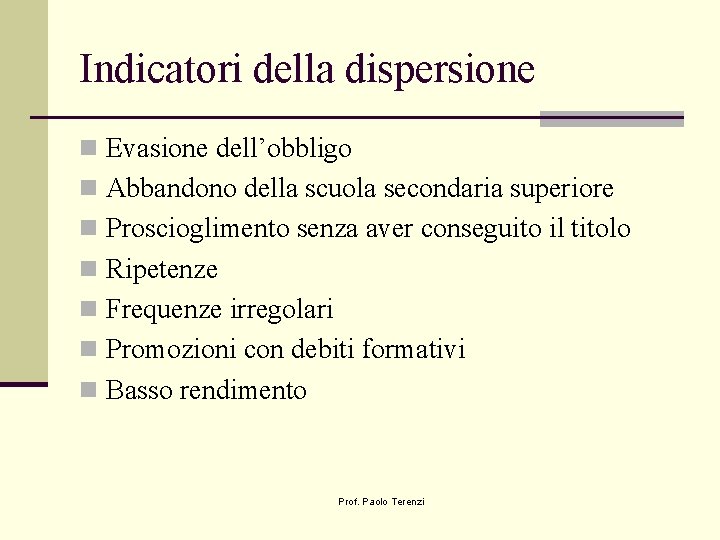 Indicatori della dispersione n Evasione dell’obbligo n Abbandono della scuola secondaria superiore n Proscioglimento