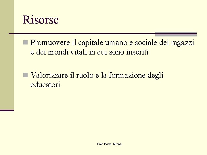 Risorse n Promuovere il capitale umano e sociale dei ragazzi e dei mondi vitali