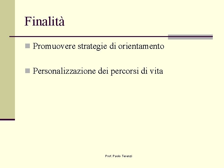 Finalità n Promuovere strategie di orientamento n Personalizzazione dei percorsi di vita Prof. Paolo