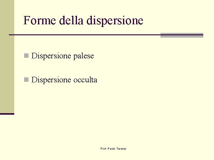 Forme della dispersione n Dispersione palese n Dispersione occulta Prof. Paolo Terenzi 