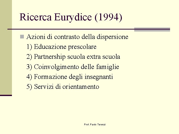 Ricerca Eurydice (1994) n Azioni di contrasto della dispersione 1) Educazione prescolare 2) Partnership