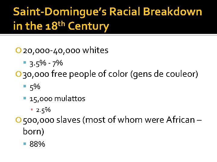 Saint-Domingue’s Racial Breakdown in the 18 th Century 20, 000 -40, 000 whites 3.