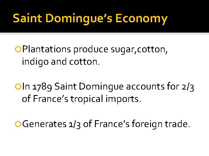 Saint Domingue’s Economy Plantations produce sugar, cotton, indigo and cotton. In 1789 Saint Domingue