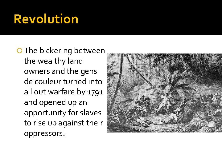 Revolution The bickering between the wealthy land owners and the gens de couleur turned