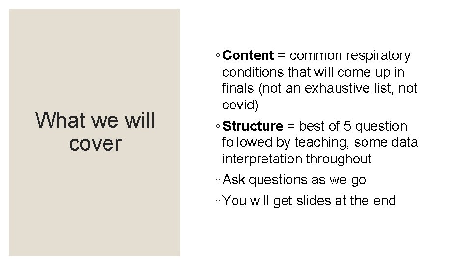 What we will cover ◦ Content = common respiratory conditions that will come up