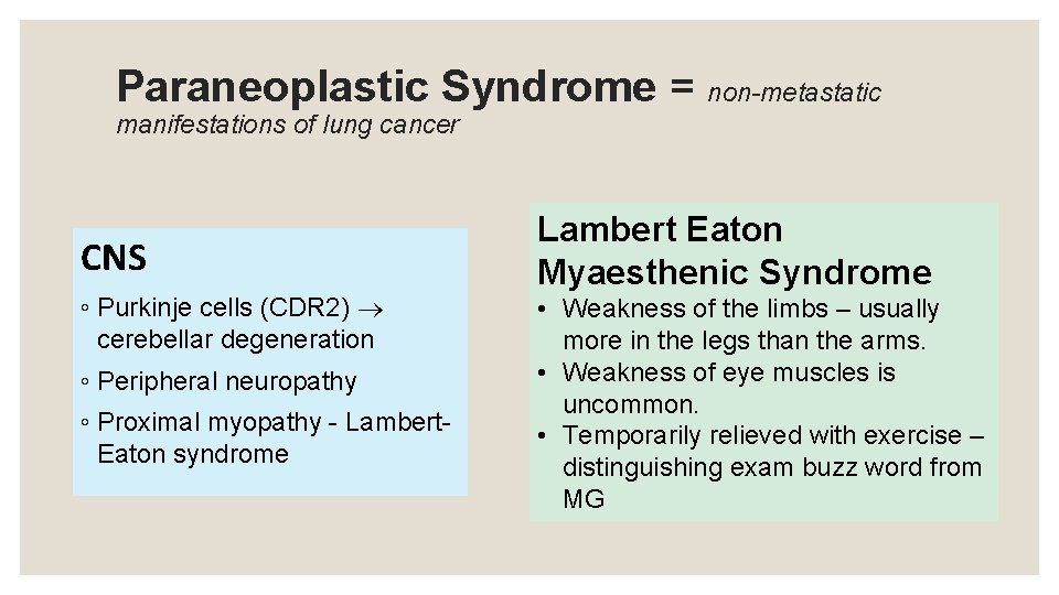 Paraneoplastic Syndrome = non-metastatic manifestations of lung cancer CNS ◦ Purkinje cells (CDR 2)