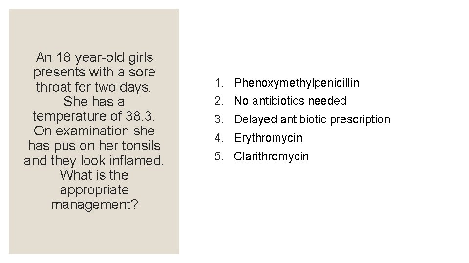 An 18 year-old girls presents with a sore throat for two days. She has