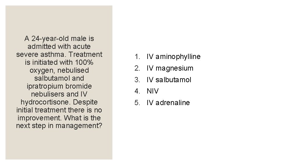 A 24 -year-old male is admitted with acute severe asthma. Treatment is initiated with