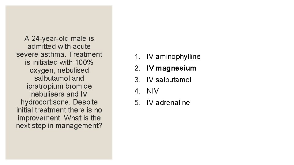 A 24 -year-old male is admitted with acute severe asthma. Treatment is initiated with