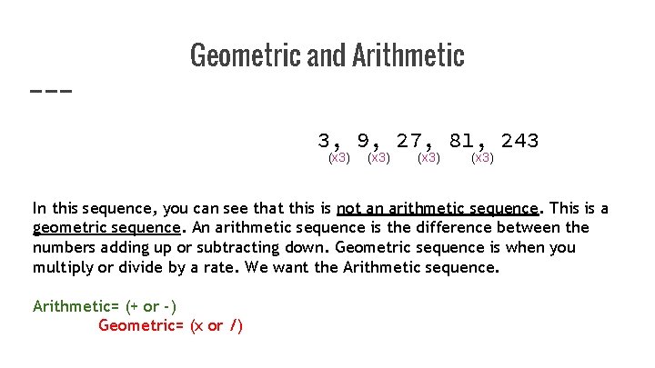 Geometric and Arithmetic 3, 9, 27, 81, 243 (x 3) In this sequence, you