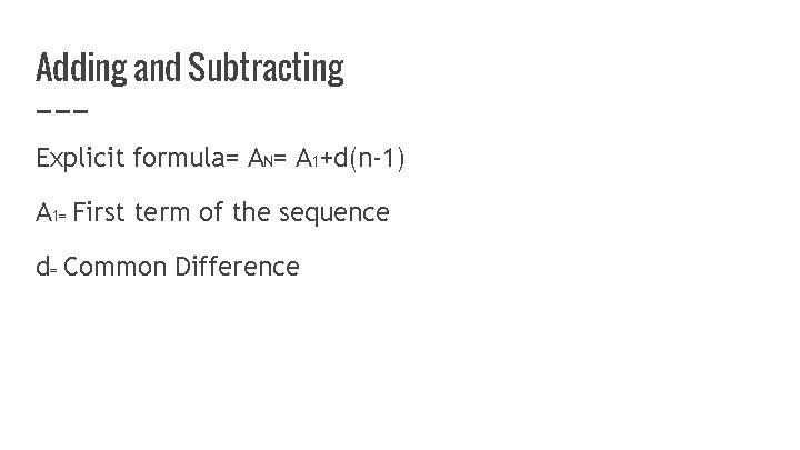 Adding and Subtracting Explicit formula= AN= A 1+d(n-1) A 1= First term of the