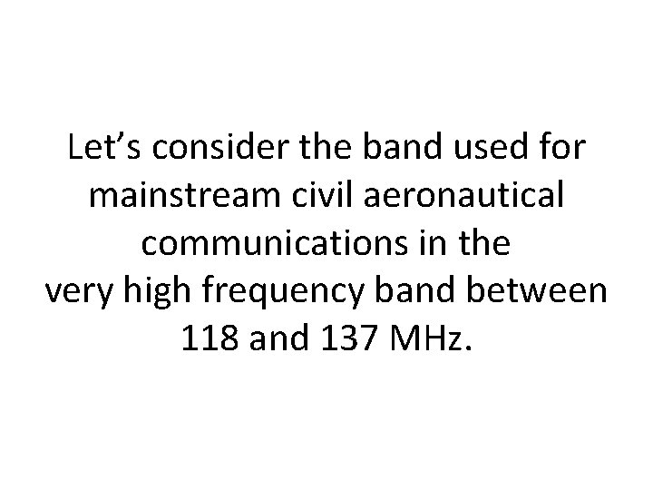 Let’s consider the band used for mainstream civil aeronautical communications in the very high