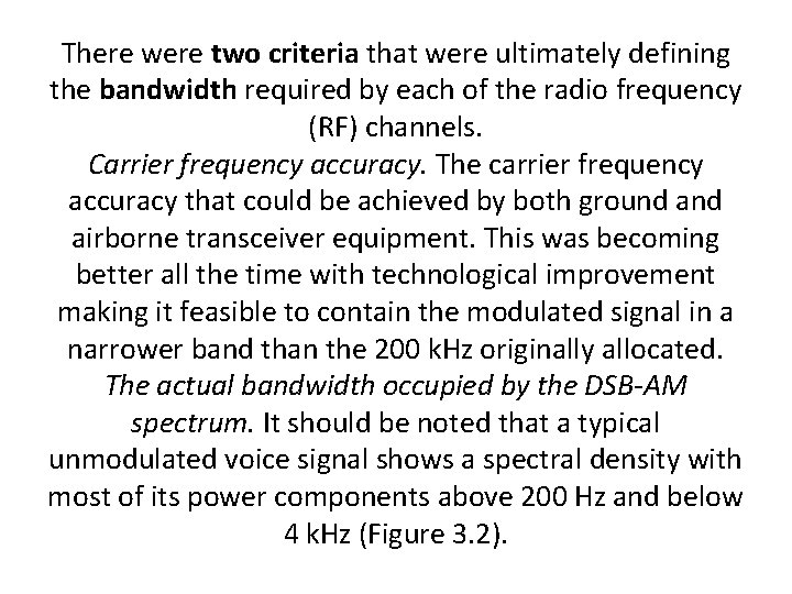 There were two criteria that were ultimately defining the bandwidth required by each of