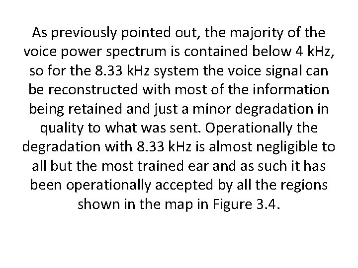 As previously pointed out, the majority of the voice power spectrum is contained below