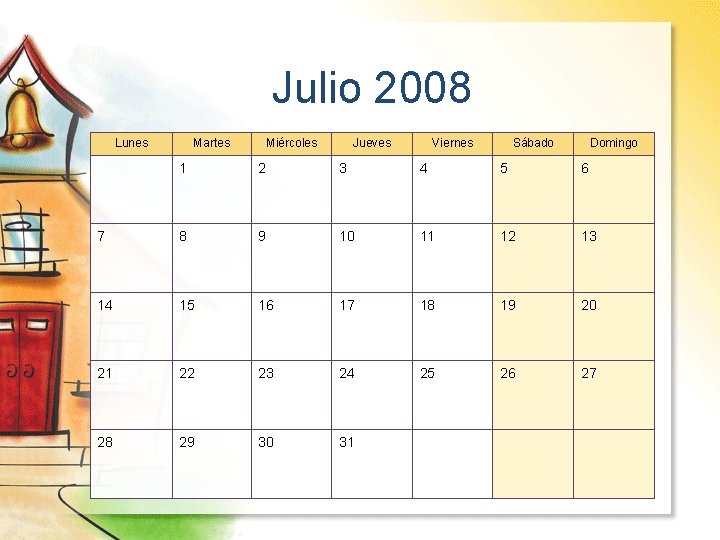 Julio 2008 Lunes Martes Miércoles Jueves Viernes Sábado Domingo 1 2 3 4 5