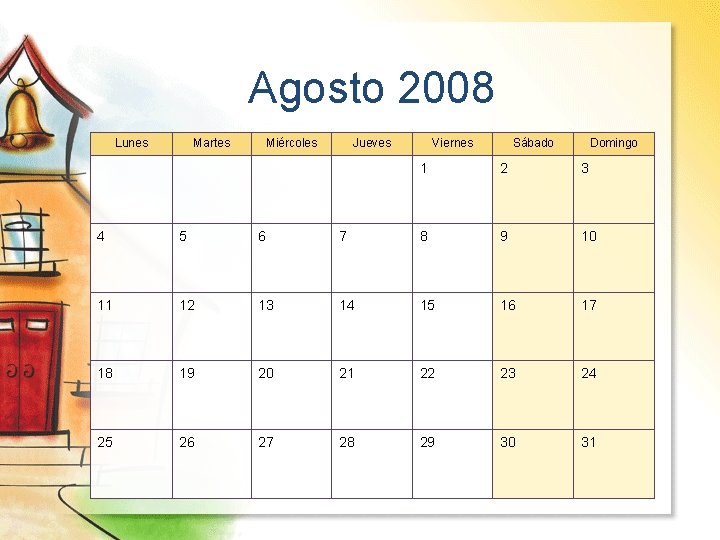 Agosto 2008 Lunes Martes Miércoles Jueves Viernes Sábado Domingo 1 2 3 4 5