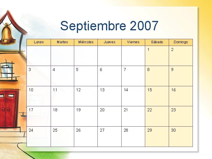 Septiembre 2007 Lunes Martes Miércoles Jueves Viernes Sábado Domingo 1 2 3 4 5