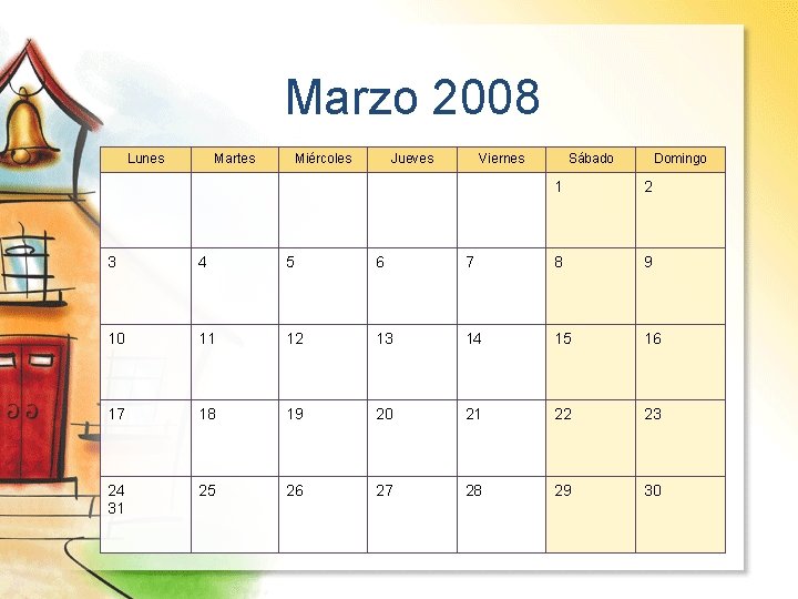 Marzo 2008 Lunes Martes Miércoles Jueves Viernes Sábado Domingo 1 2 3 4 5